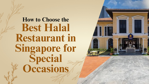 Best Halal Restaurant in Singapore for Special Occasions