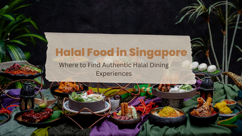 Halal Food in Singapore: Where to Find Authentic Halal Dining Experiences