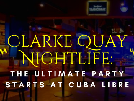 Clarke Quay Nightlife: The Ultimate Party Starts at Cuba Libre