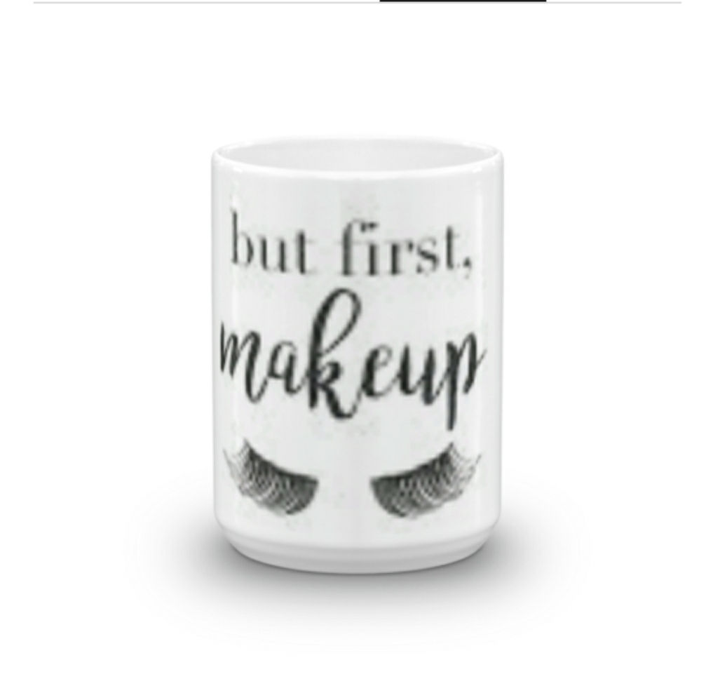 But, first makeup coffee mug 15oz