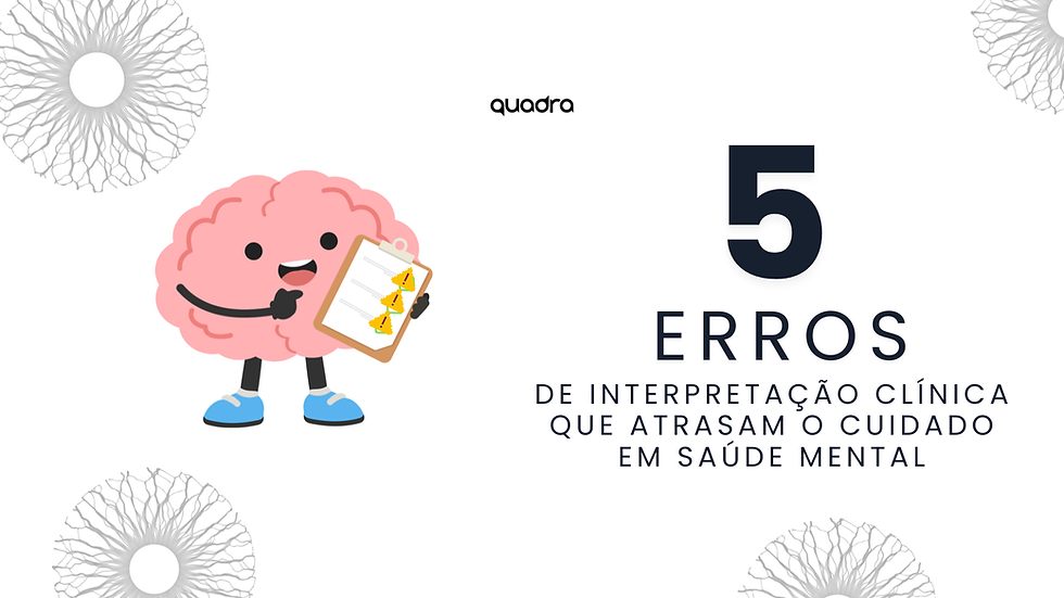 Interpretação Clínica que Atrasam o Cuidado em Saúde Mental