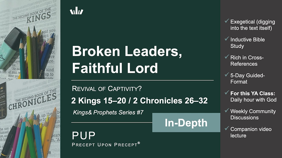 YA (Mon) / Revival or Captivity? (PUP—2 Kings 15–20 / 2 Chronicles 26–32: KP #7)