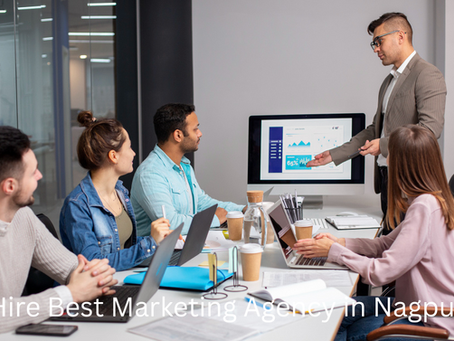 How to Hire the Best Marketing Agency in Nagpur, Maharashtra