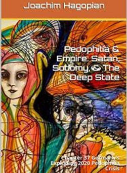 Chapter 37 (full text) – Germany’s Exploding 2020 Pedophilia Crisis || Pedophilia & Empire: Satan, Sodomy, & The Deep State | Joachim Hagopian | PedoEmpire.org