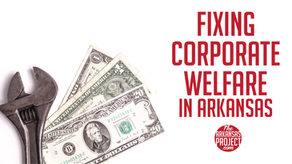 Fixing Corporate Welfare in Arkansas