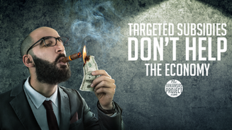 Targeted Subsidies Don’t Help the Economy