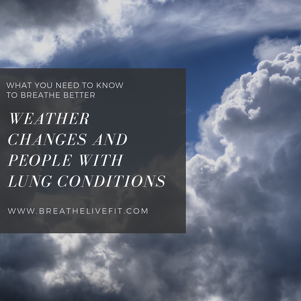 Weather changes and people with lung conditions. What you need to know to breathe better.