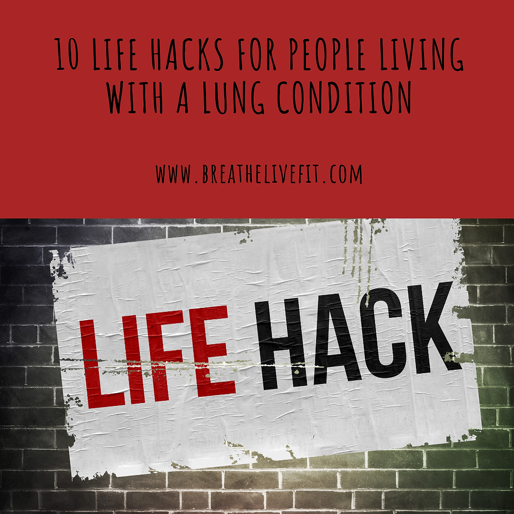 10 Life Hacks for People Living with a Lung Condition