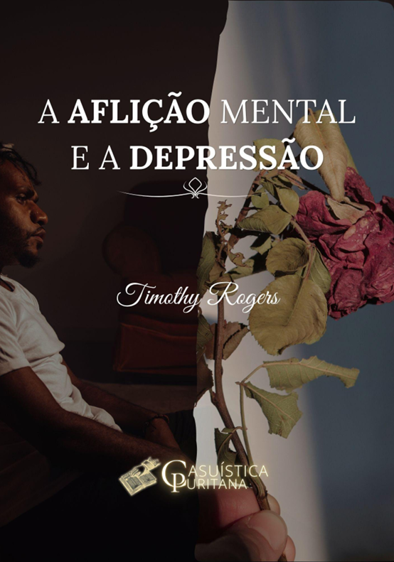 A AFLIÇÃO MENTAL E A DEPRESSÃO - TIMOTHY ROGERS
