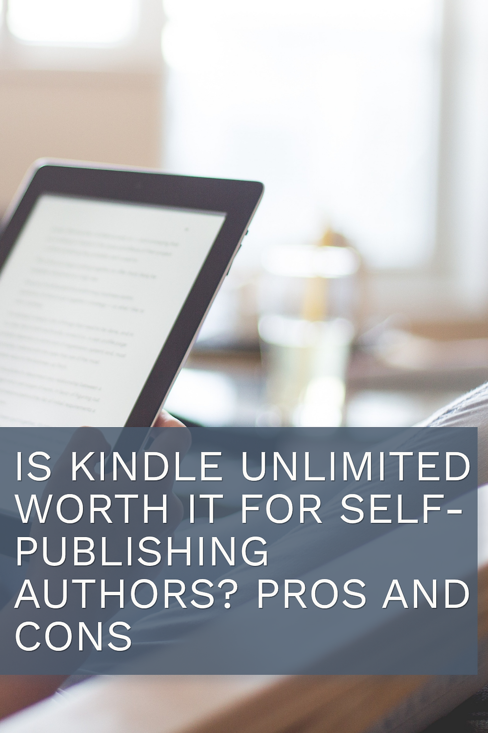 an image of a person reading on an Amazon kindle says "is kindle unlimited worth it for self-publishing authors? pros and cons