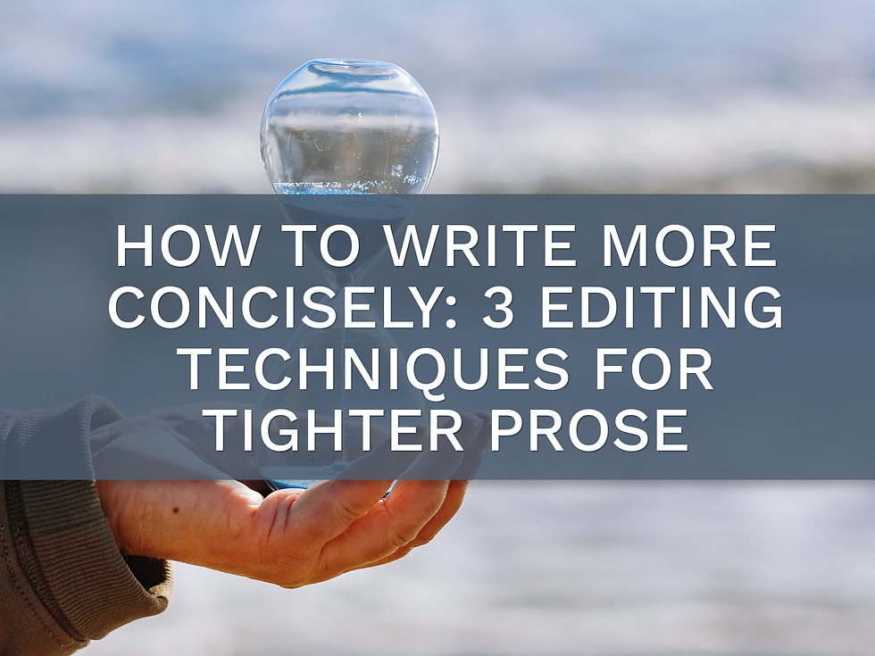 an image of a hand holding an hourglass says "how to write more concisely: 3 editing techniques for tighter prose"
