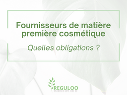 Obligations des Fournisseurs de Matières Premières Cosmétiques :
