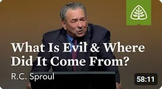 Watch video by R.C. Sproul, What Is Evil and Where Did It Come From?