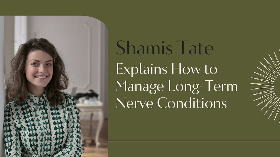 Shamis Tate Explains How to Manage Long-Term Nerve Conditions