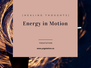 [Healing Thoughts] Energy in Motion | Yogatation | Heal Yourself from the Inside Out
