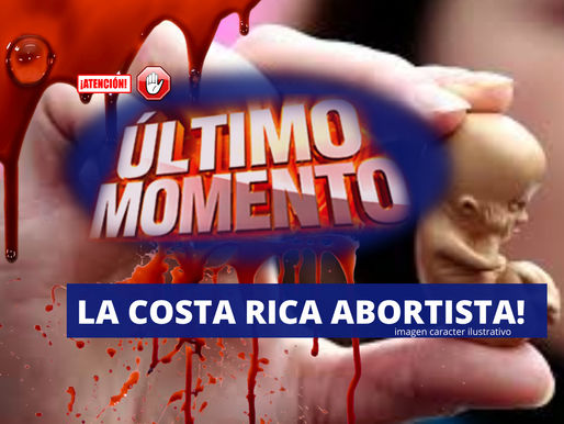 Costa Rica, sus autoridades, la pandemia y EL ABORTO ! ... de nuevo vergüenza mundial !