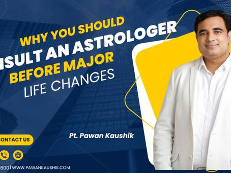 Why You Should Consult an Astrologer Before Major Life Changes