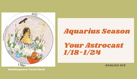 Aquarius Season, Your Astrocast 1/18-1/24