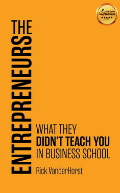 The Entrepreneurs: What They Didn't Teach You in Business School