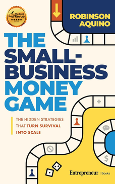 The Small-Business Money Game: The Hidden Strategies That Turn Survival into Scale