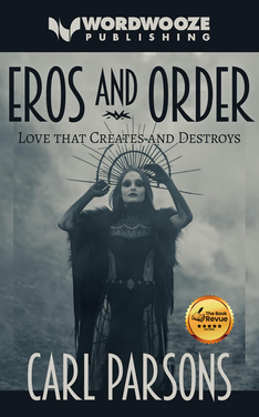 Eros and Order: Love That Creates and Destroys