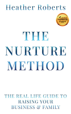 The Nurture Method: The real life guide to raising your business and family