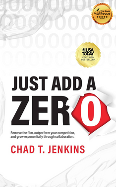 Just Add a Zero: Remove the Film, Outperform Your Competition, and Grow Exponentially through Collaboration