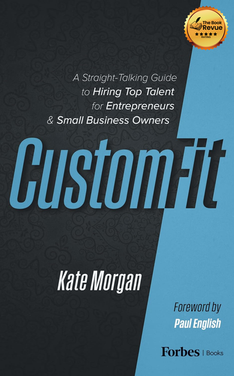Custom-Fit: A Straight-Talking Guide to Hiring Top Talent for Entrepreneurs & Small Business Owners