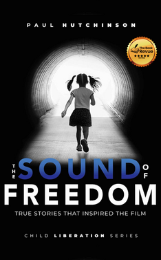 The Sound of Freedom: True Stories that Inspired the Film (Child Liberation Series Book 1)
