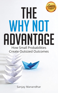 The Why Not Advantage: How Small Probabilities Create Outsized Outcomes