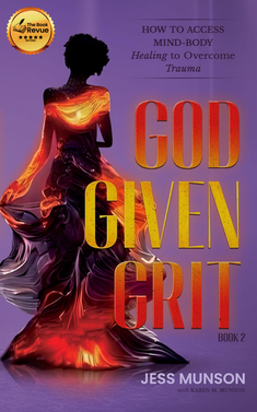 God Given Grit: How to Access Mind Body Healing to Overcome Trauma