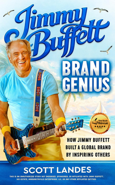 Jimmy Buffett Brand Genius: How Jimmy Buffett Built a Global Brand by Inspiring Others