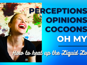 Perceptions. Opinions. Cocoons. Oh My!