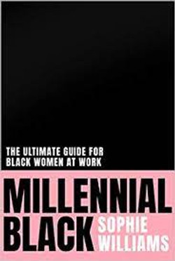 Millenilal Black - Ultimate Guide For Black Women at Work by Sophie Williama