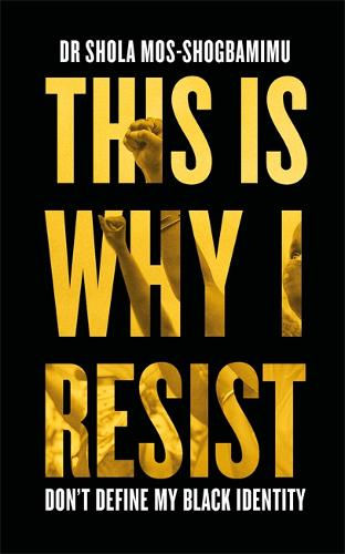 This is Why I resist, Dr Shola Mos-Shogbamimu (Hardback)
