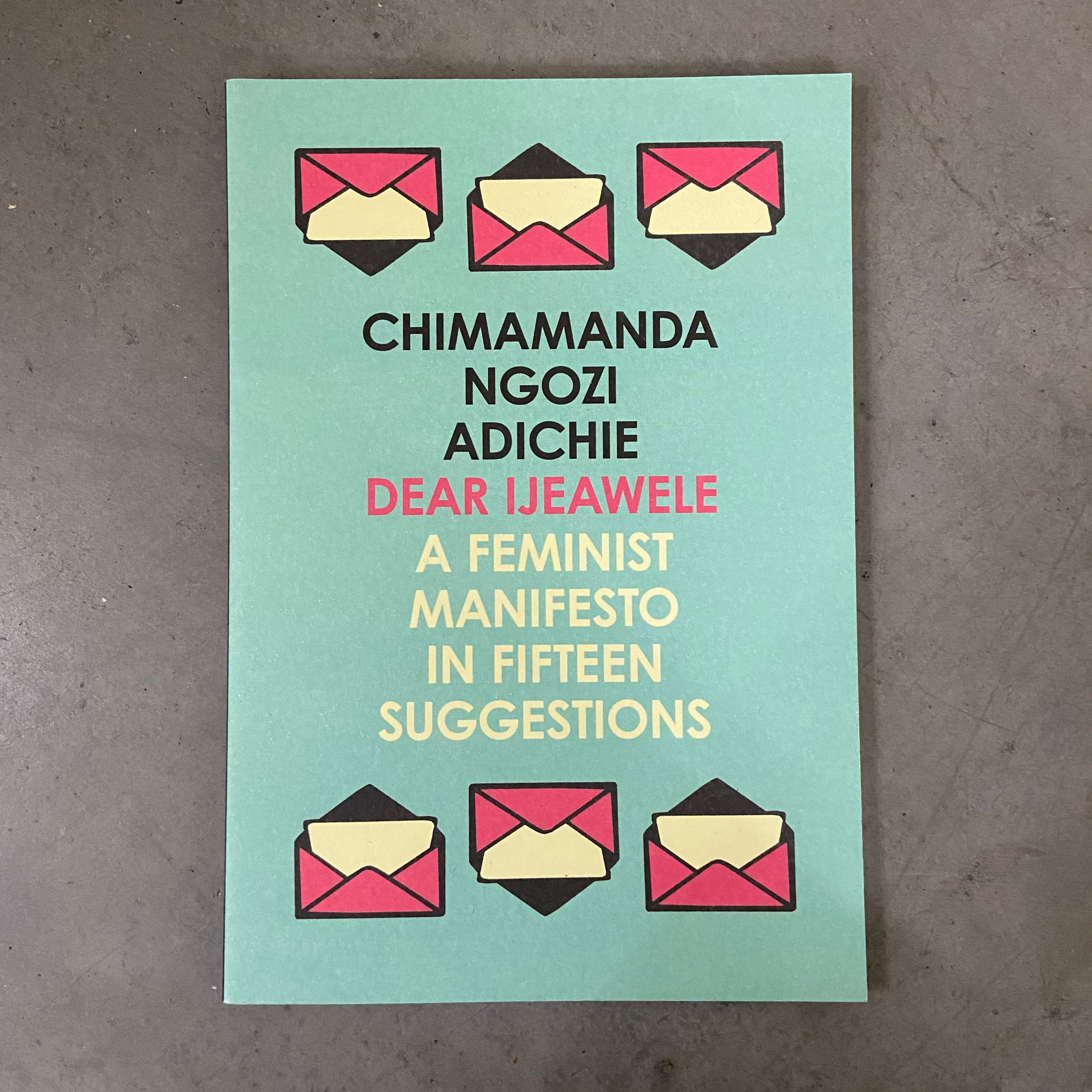 Dear Ijeawele, A Feminist Manifesto in Fifteen Suggestions - Chimamanda Ngozi