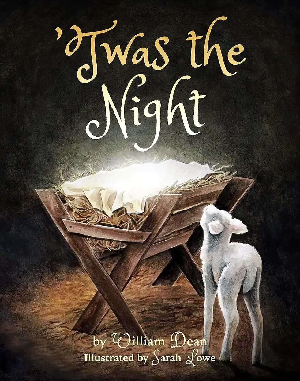 A lamb stands beside a wooden manger holding glowing cloth. Text reads "'Twas the Night" by William Dean, illustrated by Sarah Lowe.