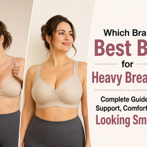 Which Bra Is Best for Heavy Breasts? Complete Guide to Support and Comfort
