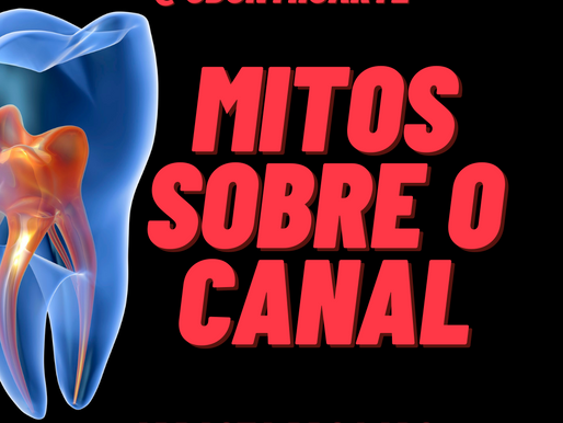 MITOS SOBRE O TRATAMENTO DE CANAL