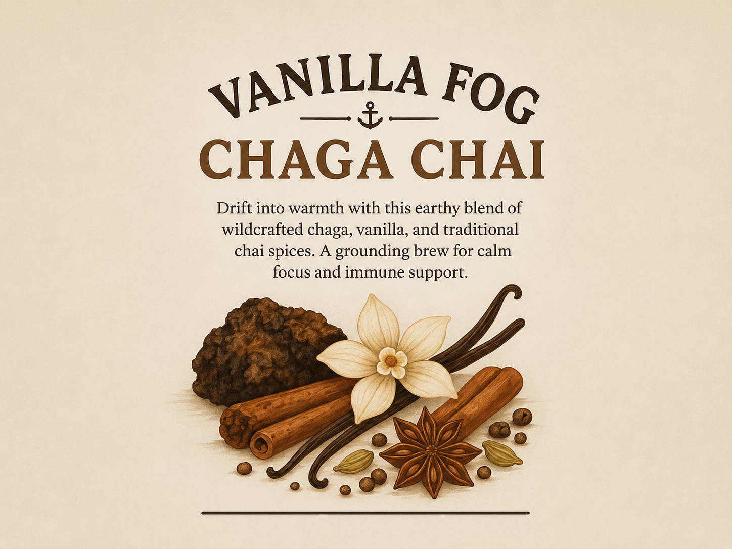Vanilla Fog Chaga Chai tea with chaga mushroom, vanilla bean, cinnamon sticks, and warming chai spices.