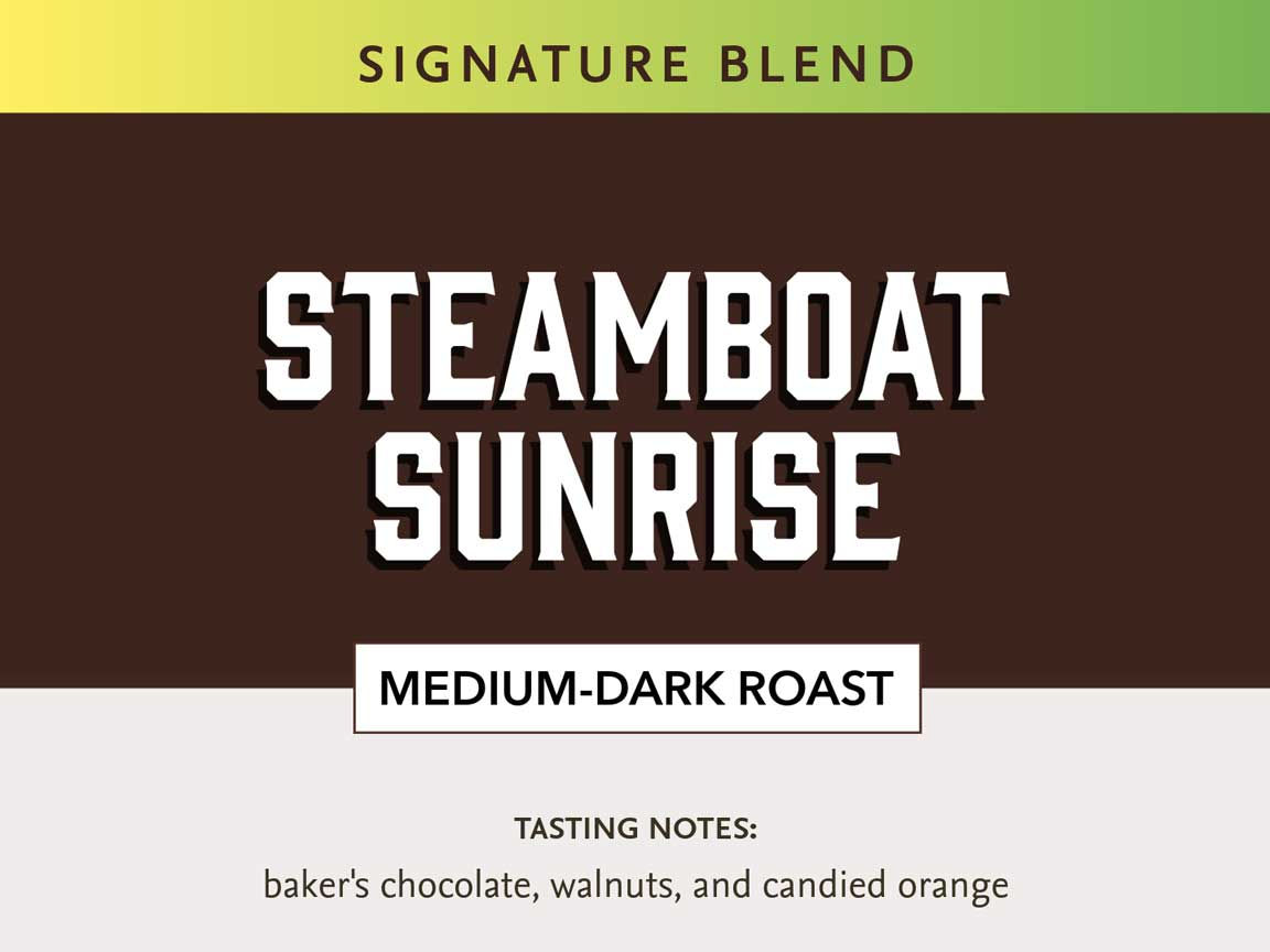 Steamboat Sunrise blend medium-dark roast coffee with baker's chocolate, walnuts, and candied orange notes.