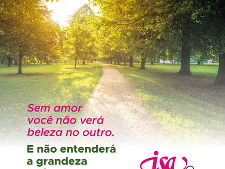 Sem amor você não verá beleza no outro.