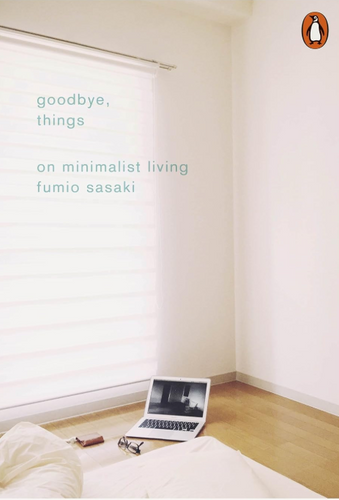 Goodbye, Things: The New Japanese Minimalism by Fumio Sasaki | Youthisthan