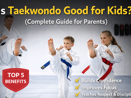 Is Taekwondo Good for Kids? (Complete Guide for Parents)