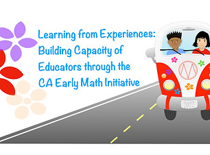 Learning from Experiences- Building Capacity of Educators through the CA Early Math Initia
