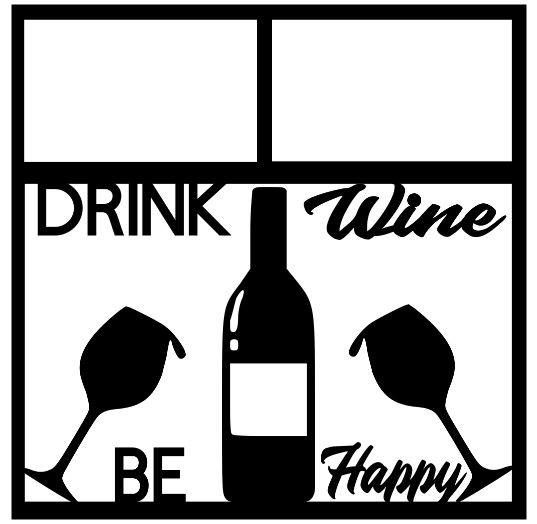 Drink Wine Be Happy Scrapbook Overlay