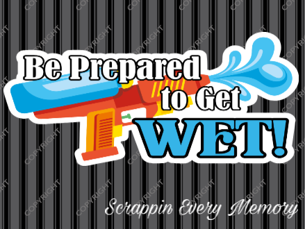 Be Prepared To Get Wet Die Cut Title