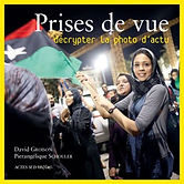 Couverture Prises de vue, Décrypter la photo d’actu