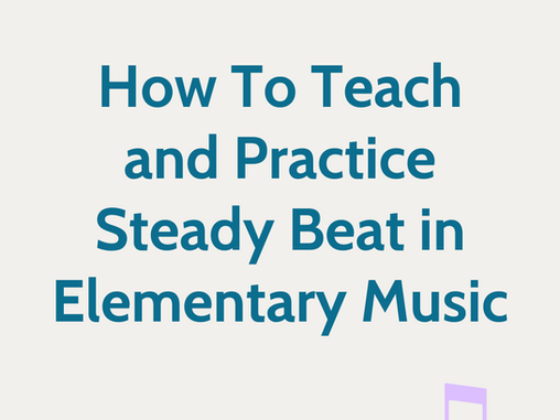 How To Teach and Practice Steady Beat in Elementary Music Through Daily Routines