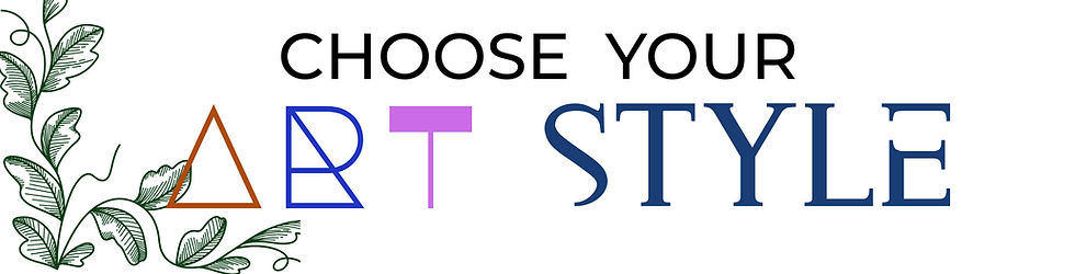 CHOOSE YOUR ART STYLE